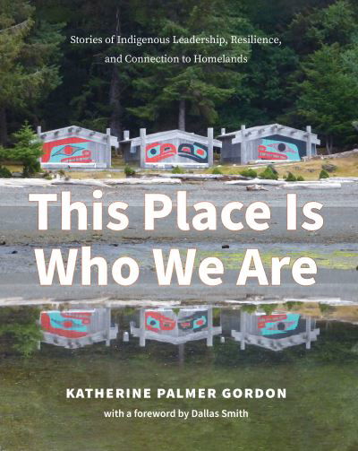 Cover for Katherine Palmer Gordon · This Place Is Who We Are: Stories of Indigenous Leadership, Resilience, and Connection to Homelands (Paperback Book) (2023)