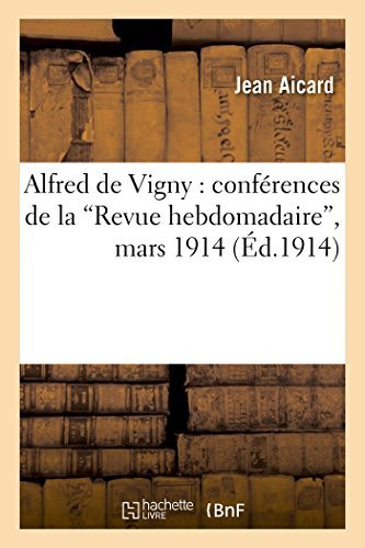 Cover for Aicard-j · Alfred De Vigny: Conférences De La 'revue Hebdomadaire', Mars 1914 (Paperback Bog) [French edition] (2014)