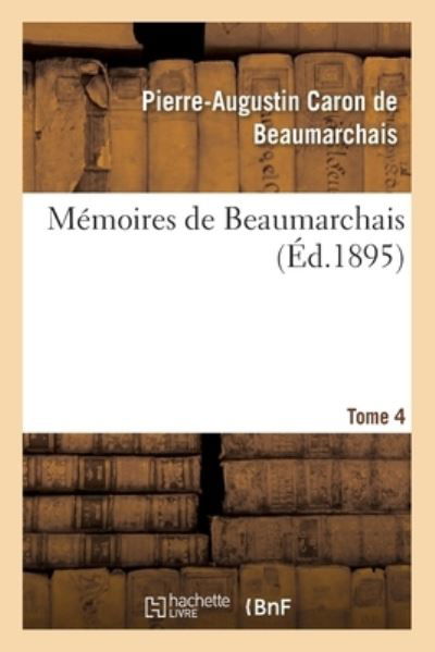 Cover for Pierre-Augustin Caron De Beaumarchais · Memoires de Beaumarchais Tome 4 (Paperback Book) (2017)