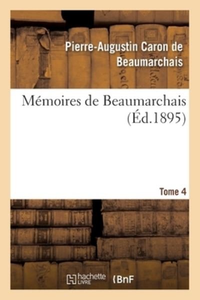 Cover for Pierre-Augustin Caron De Beaumarchais · Memoires de Beaumarchais Tome 4 (Paperback Bog) (2017)