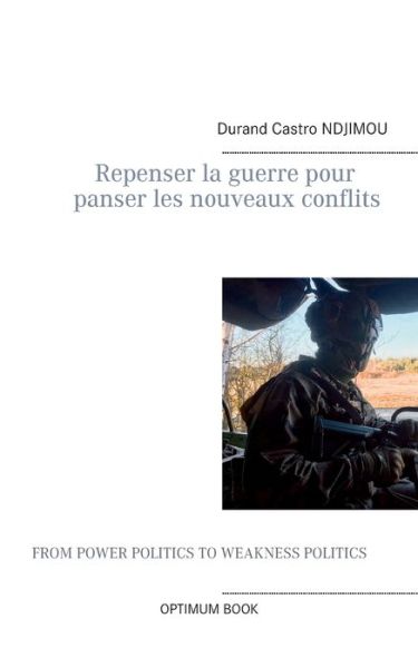 Cover for Durand Castro Ndjimou · Repenser la guerre pour panser les nouveaux conflits: Fin de la guerre, vers une construction sociale pour panser les nouveaux conflits (Paperback Book) (2021)