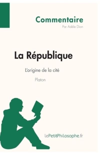 Cover for Adèle Dion · La Republique de Platon - L'origine de la cite (Commentaire) (Paperback Book) (2013)