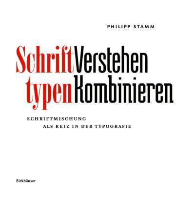 Schrifttypen - Verstehen Kombinieren - Schriftmischung als Reiz in der Typografie - Philipp Stamm - Książki - Birkhauser - 9783035611137 - 7 grudnia 2020