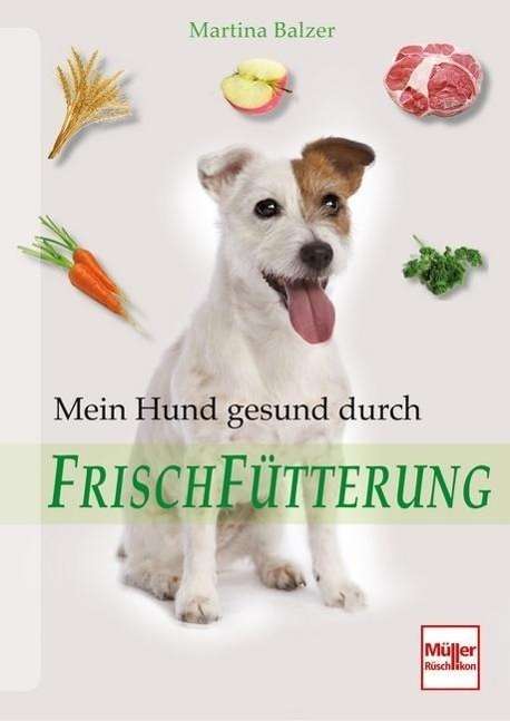 Mein Hund gesund durch Frischfüt - Balzer - Książki -  - 9783275019137 - 