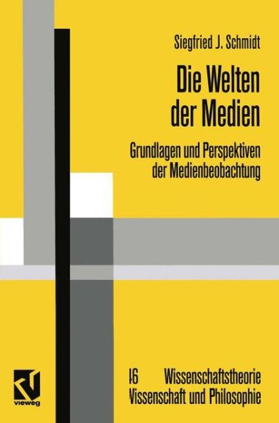 Cover for Siegfried J. Schmidt · Die Welten der Medien - Wissenschaftstheorie, Wissenschaft und Philosophie (Paperback Book) [Softcover reprint of the original 1st ed. 1996 edition] (2012)