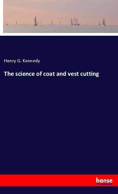 The science of coat and vest cu - Kennedy - Books -  - 9783337869137 - 