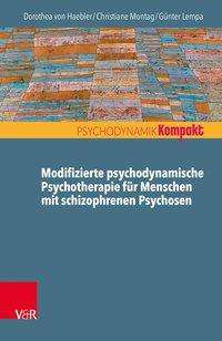 Modifizierte psychodynamische Psychosentherapie: Werkzeuge, Konzepte, Fallbeispiele - Dorothea Von Haebler - Books - Vandenhoeck & Ruprecht GmbH & Co KG - 9783525406137 - April 11, 2022