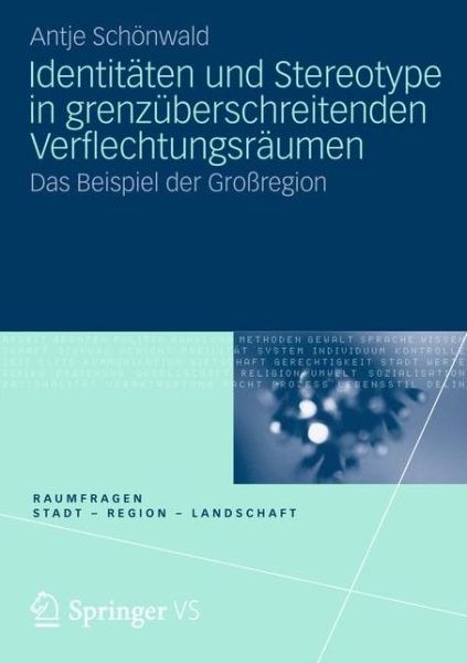 Cover for Antje Schoenwald · Identitaten Und Stereotype in Grenzuberschreitenden Verflechtungsraumen: Das Beispiel Der Grossregion - Raumfragen: Stadt - Region - Landschaft (Paperback Book) [2012 edition] (2012)