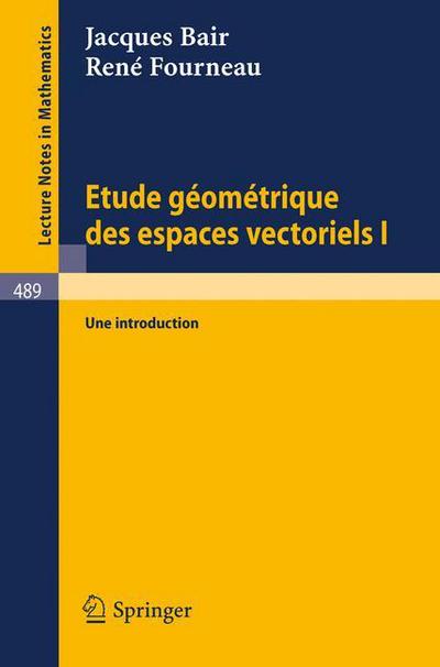 Cover for J Bair · Etude Geometrique Des Espaces Vectoriels I: Une Introduction - Lecture Notes in Mathematics (Paperback Book) [French, 1975 edition] (1975)