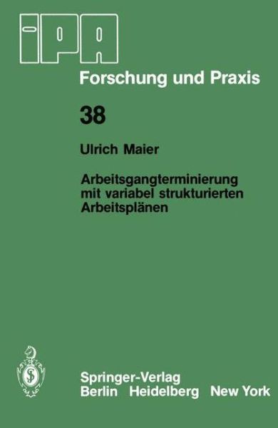 Arbeitsgangterminierung Mit Variabel Strukturierten Arbeitsplanen - Ipa-iao - Forschung Und Praxis - U. Maier - Books - Springer-Verlag Berlin and Heidelberg Gm - 9783540102137 - July 1, 1980