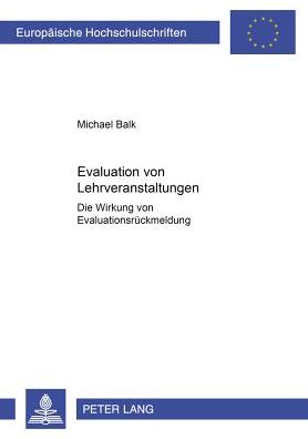 Cover for Michael Balk · Evaluation Von Lehrveranstaltungen: Die Wirkung Von Evaluationsrueckmeldung - Europaeische Hochschulschriften / European University Studie (Paperback Book) (2000)