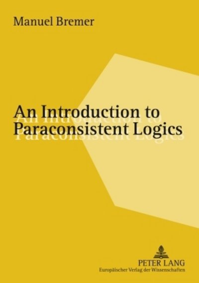 Cover for Manuel Bremer · An Introduction to Paraconsistent Logics (Paperback Book) (2004)
