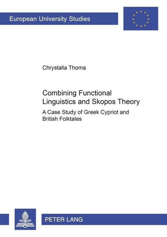Cover for Chrystalla Thoma · Combining Functional Linguistics and Skopos Theory: A Case Study of Greek Cypriot and British Folktales - Europaische Hochschulschriften / European University Studies / Publications Universitaires Europeennes Reihe 21: Linguistik / Series 21: Linguistics  (Paperback Book) (2006)