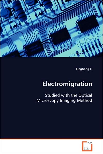 Electromigration: Studied with the Optical Microscopy Imaging Method - Linghong Li - Books - VDM Verlag - 9783639088137 - October 10, 2008