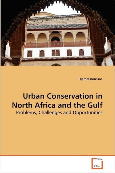 Cover for Djamel Boussaa · Urban Conservation in North Africa and the Gulf: Problems, Challenges and Opportunities (Pocketbok) (2010)
