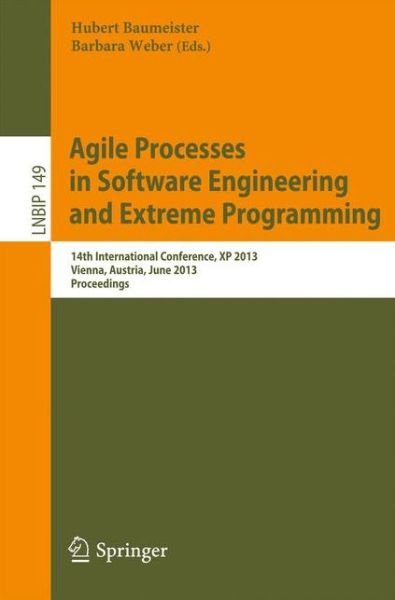 Cover for Hubert Baumeister · Agile Processes in Software Engineering and Extreme Programming: 14th International Conference, Xp 2013, Vienna, Austria, June 3-7, 2013, Proceedings - Lecture Notes in Business Information Processing (Taschenbuch) (2013)