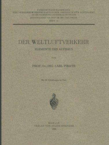 Der Weltluftverkehr: Elemente Des Aufbaus - Forschungsergebnisse Des Verkehrswissenschaftlichen Institut - Carl Pirath - Books - Springer-Verlag Berlin and Heidelberg Gm - 9783642891137 - 1938