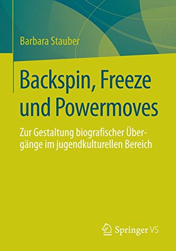 Cover for Barbara Stauber · Backspin, Freeze Und Powermoves: Zur Gestaltung Biografischer UEbergange Im Jugendkulturellen Bereich (Paperback Book) [2014 edition] (2014)