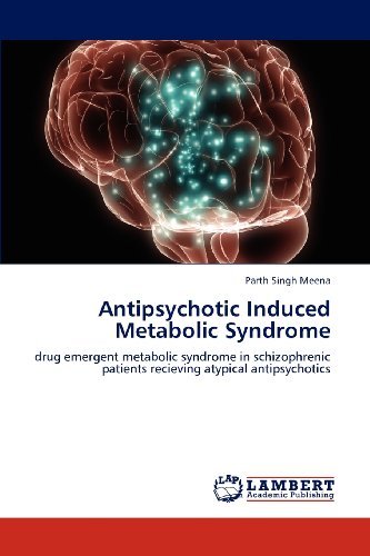 Cover for Parth Singh Meena · Antipsychotic Induced Metabolic Syndrome: Drug Emergent Metabolic Syndrome in Schizophrenic Patients Recieving Atypical Antipsychotics (Paperback Bog) (2012)