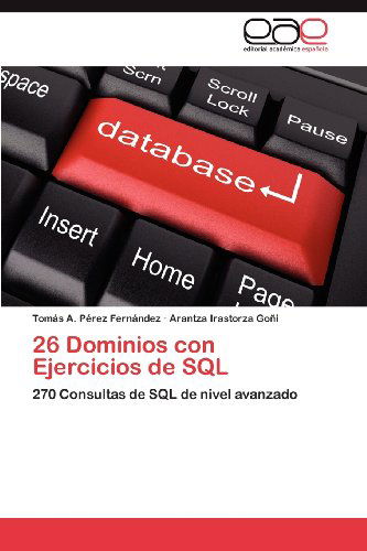 Cover for Arantza Irastorza Goñi · 26 Dominios Con Ejercicios De Sql: 270 Consultas De Sql De Nivel Avanzado (Paperback Bog) [Spanish edition] (2012)