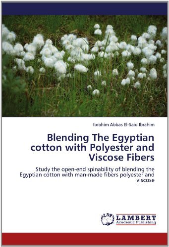 Cover for Ibrahim Abbas El-said Ibrahim · Blending the Egyptian Cotton with Polyester and Viscose Fibers: Study the Open-end Spinability of Blending the Egyptian Cotton with Man-made Fibers Polyester and Viscose (Paperback Book) (2012)