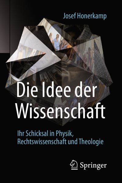 Cover for Josef Honerkamp · Die Idee der Wissenschaft: Ihr Schicksal in Physik, Rechtswissenschaft und Theologie (Paperback Book) (2016)