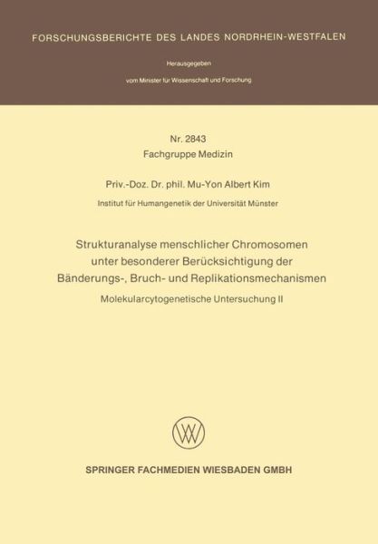 Cover for Mu-Yon Albert Kim · Strukturanalyse Menschlicher Chromosomen Unter Besonderer Berucksichtigung Der Banderungs-, Bruch- Und Replikationsmechanismen: Molekularcytogenetische Untersuchung II - Forschungsberichte Des Landes Nordrhein-Westfalen (Paperback Book) [1979 edition] (1979)