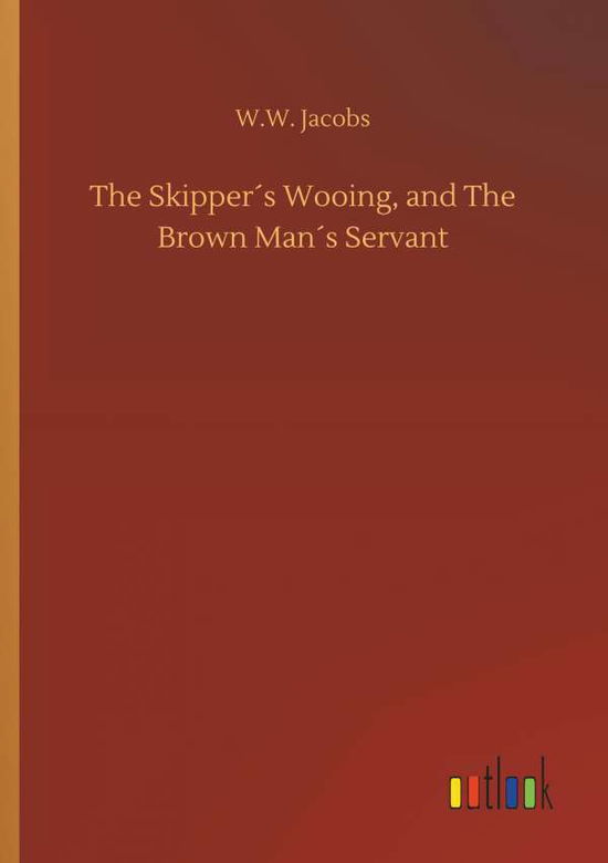 The Skipper s Wooing, and The Br - Jacobs - Books - - 9783732697137 - May 23, 2018