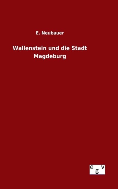 Cover for E Neubauer · Wallenstein Und Die Stadt Magdeburg (Gebundenes Buch) (2015)