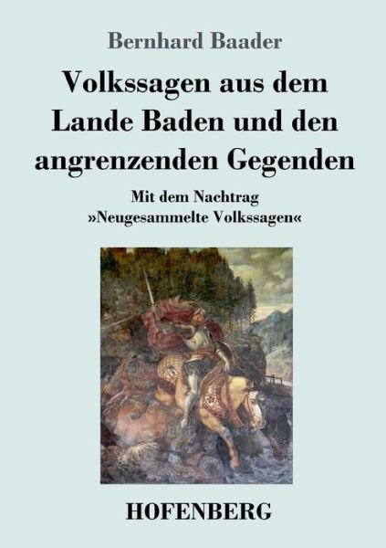 Cover for Bernhard Baader · Volkssagen aus dem Lande Baden und den angrenzenden Gegenden: Mit dem Nachtrag Neugesammelte Volkssagen (Pocketbok) (2018)