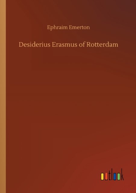 Cover for Ephraim Emerton · Desiderius Erasmus of Rotterdam (Paperback Bog) (2020)
