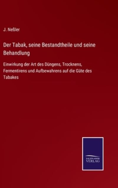 Der Tabak, seine Bestandtheile und seine Behandlung - J Nessler - Książki - Salzwasser-Verlag Gmbh - 9783752541137 - 25 października 2021