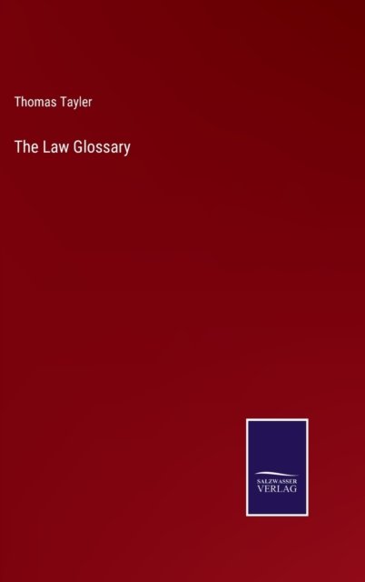 The Law Glossary - Thomas Tayler - Books - Salzwasser-Verlag - 9783752583137 - March 10, 2022