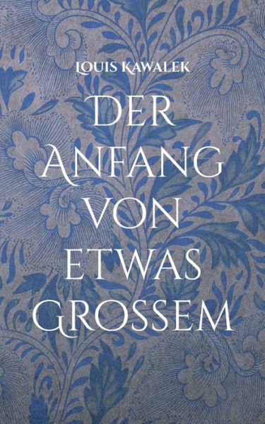 Cover for Louis Kawalek · Der Anfang von etwas Großem (Paperback Book) (2022)