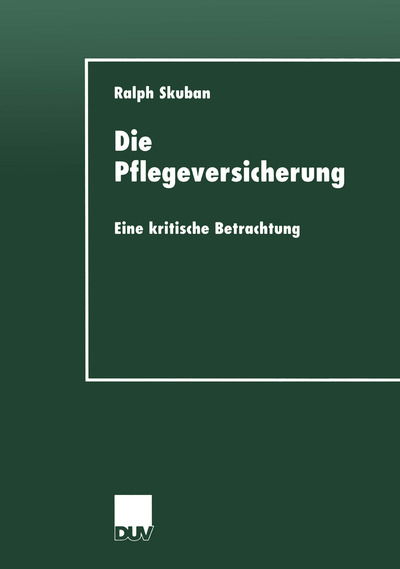 Cover for Ralph Skuban · Die Pflegeversicherung: Eine Kritische Betrachtung - Sozialwissenschaft (Paperback Book) [2000 edition] (2000)