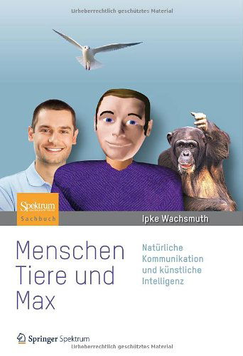 Cover for Ipke Wachsmuth · Menschen, Tiere und Max: Naturliche Kommunikation und kunstliche Intelligenz (Hardcover Book) [German, 2013 edition] (2012)