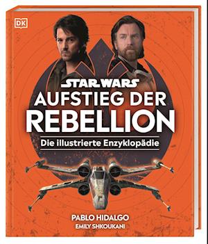 Cover for Pablo Hidalgo · Star Wars™ Aufstieg der Rebellion Die illustrierte Enzyklopädie (Book) (2024)