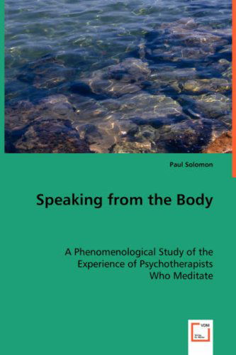 Cover for Paul Solomon · Speaking from the Body: a Phenomenological Study of the Experience of Psychotherapists Who Meditate (Paperback Book) (2008)