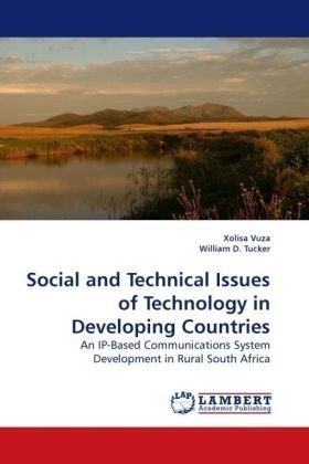 Social and Technical Issues of Technology in Developing Countries: an Ip-based Communications System Development in Rural South Africa - Xolisa Vuza - Books - LAP Lambert Academic Publishing - 9783838304137 - May 30, 2010