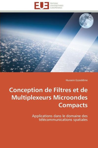 Cover for Hussein Ezzeddine · Conception De Filtres et De Multiplexeurs Microondes Compacts: Applications Dans Le Domaine Des Télécommunications Spatiales (Paperback Book) [French edition] (2018)