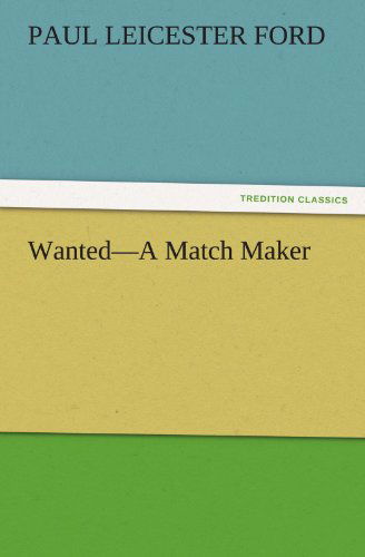 Cover for Paul Leicester Ford · Wanted - a Match Maker (Tredition Classics) (Pocketbok) (2011)