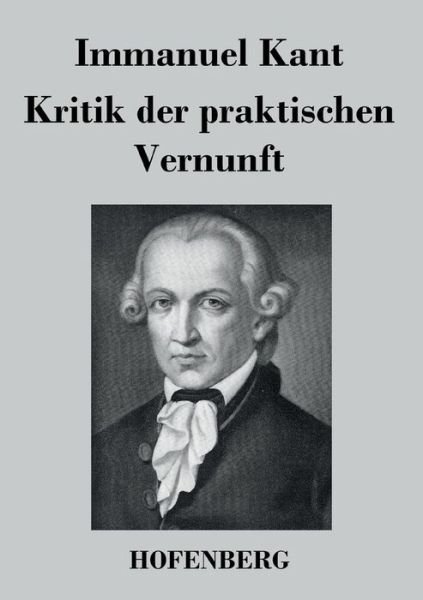 Cover for Immanuel Kant · Kritik Der Praktischen Vernunft (Paperback Bog) (2016)