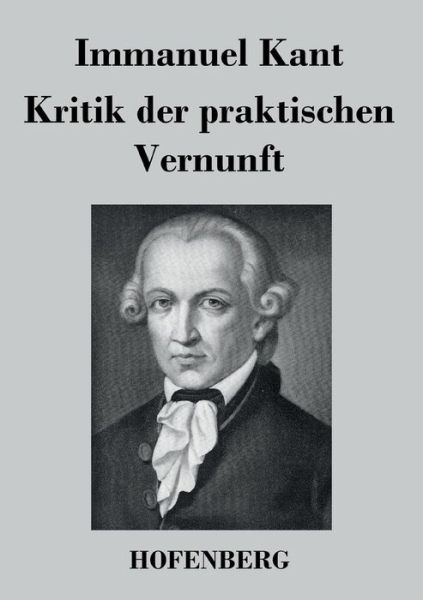 Kritik Der Praktischen Vernunft - Immanuel Kant - Bücher - Hofenberg - 9783843030137 - 4. April 2016