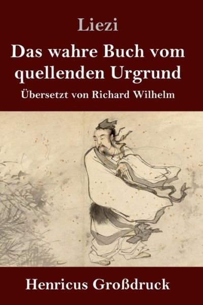 Cover for Liezi · Das wahre Buch vom quellenden Urgrund (Grossdruck) (Hardcover bog) (2020)