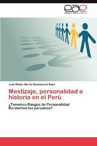José Walter Martín Bustamante Béjar · Mestizaje, Personalidad E Historia en El Perú: ¿tenemos Rasgos De Personalidad Borderline Los Peruanos? (Pocketbok) [Spanish edition] (2012)
