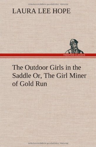 Cover for Laura Lee Hope · The Outdoor Girls in the Saddle Or, the Girl Miner of Gold Run (Hardcover Book) (2012)
