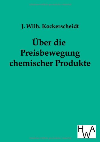 Cover for J Wilh Kockerscheidt · UEber die Preisbewegung chemischer Produkte (Paperback Book) [German edition] (2011)