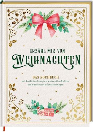 Cover for Alexander Höss-Knakal · Erzähl mir von Weihnachten - Das Kochbuch mit festlichen Rezepten, wahren Geschichten und wunderbaren Überraschungen (Hardcover Book) (2020)