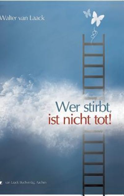 Wer stirbt, ist nicht tot - Walter Van Laack - Books - Van Laack Gmbh - 9783936624137 - April 18, 2011