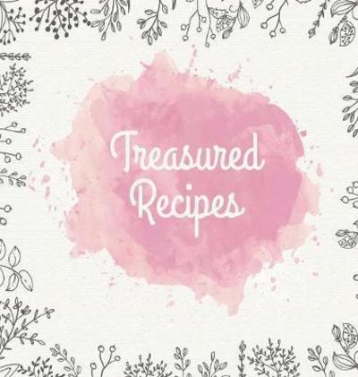 Cover for Laura Nele · Treasured Recipes: Casebound Family Recipe Organizer / Square Format / My Favorite Recipe Notebook (Hardcover Book) (2018)